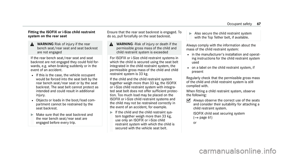 MERCEDES-BENZ GLB SUV 2019  Owners Manual Fi
tting the ISOFIX or i‑Size child restra int
sy stem on there ar seat &
WARNING Risk of inju ryifth ere ar
ben chseat/rear seat and seat backrest
are not engaged
If th ere ar ben chseat/rear seat 