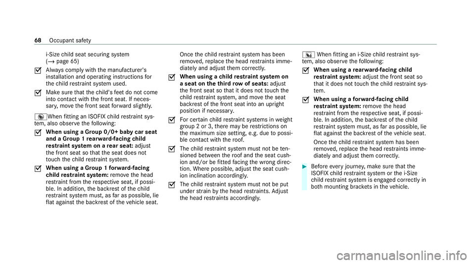 MERCEDES-BENZ GLB SUV 2019  Owners Manual i‑Size
child seat securing sy stem
(/ page 65)
O Alw
ays comply with the manufacturer's
ins tallation and operating instructions for
th ech ild restra int sy stem used.
O Make sure
that thech il
