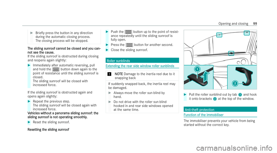 MERCEDES-BENZ GLC COUPE 2022 Owners Manual #
Brie0y press the button in any direction
during the automatic closing process.
The closing process will be stopped. The sliding sunr
The sliding sunr
oof canno
oof cannot be closed and y
t be close MERCEDES-BENZ GLC COUPE 2022 Owners Manual #
Brie0y press the button in any direction
during the automatic closing process.
The closing process will be stopped. The sliding sunr
The sliding sunr
oof canno
oof cannot be closed and y
t be close