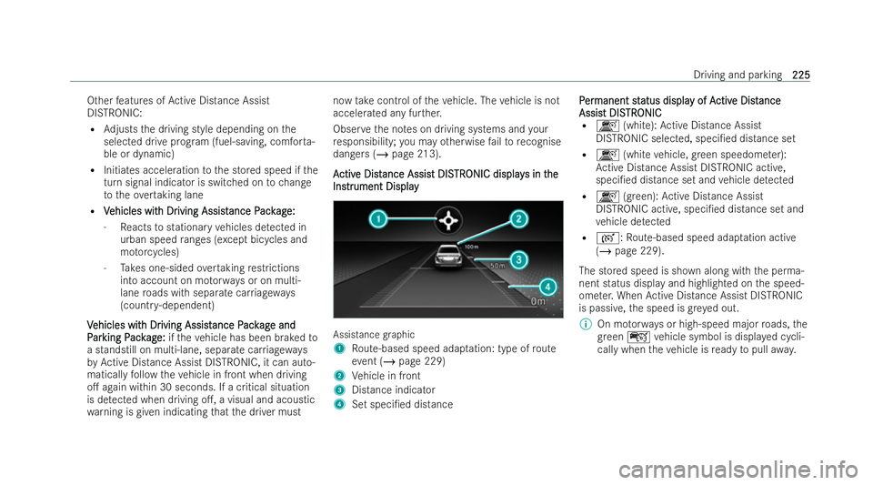 MERCEDES-BENZ GLC COUPE 2022 Owners Manual Other
features of Active Distance Assist
DISTRONIC:
R Adjusts the driving style depending on the
selected drive prog ram (fuel-saving, comfor ta-
ble or dynamic)
R Initiates acceleration tothe stored MERCEDES-BENZ GLC COUPE 2022 Owners Manual Other
features of Active Distance Assist
DISTRONIC:
R Adjusts the driving style depending on the
selected drive prog ram (fuel-saving, comfor ta-
ble or dynamic)
R Initiates acceleration tothe stored