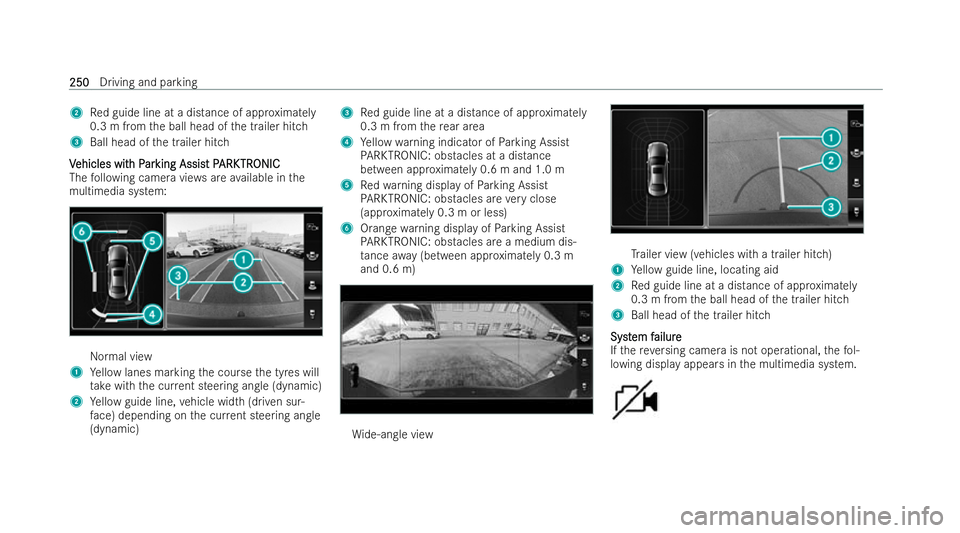 MERCEDES-BENZ GLC COUPE 2022 Owners Manual 2
Red guide line at a distance of appr oximately
0.3 m from the ball head of the trailer hitch
3 Ball head of the trailer hitch
V
V ehicles wit
ehicles wit h P
h Par
arking Assis
king Assist P t PARK
MERCEDES-BENZ GLC COUPE 2022 Owners Manual 2
Red guide line at a distance of appr oximately
0.3 m from the ball head of the trailer hitch
3 Ball head of the trailer hitch
V
V ehicles wit
ehicles wit h P
h Par
arking Assis
king Assist P t PARK