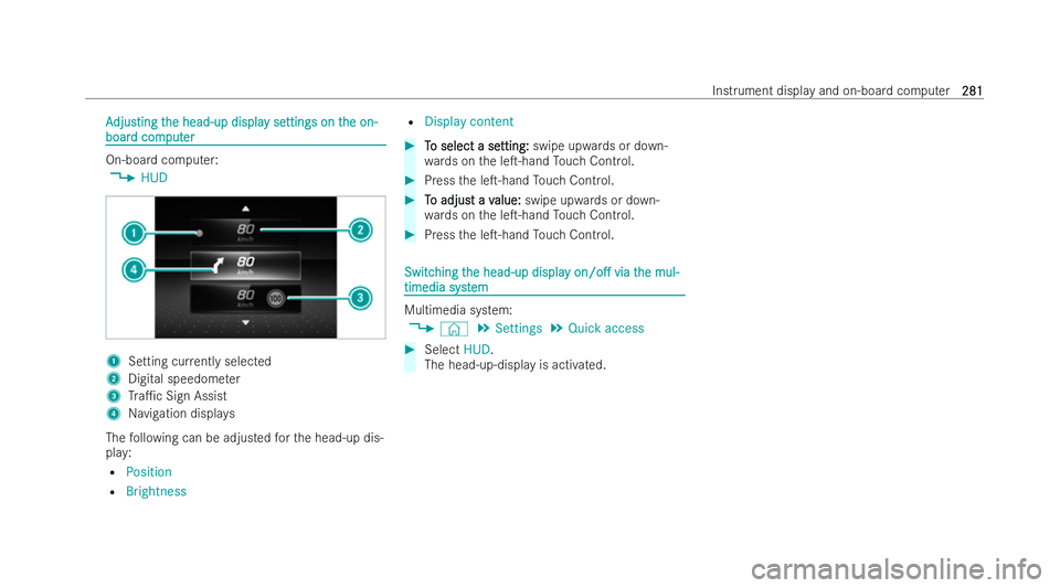 MERCEDES-BENZ GLC COUPE 2022  Owners Manual A
A
djus
djus ting t
ting t he head-up displa
he head-up displa y se
y settings on t
ttings on t he on-
he on-
boar
boar d com
d com put
puter
er On-board computer:
4 HUD 1
Setting cur rently selected