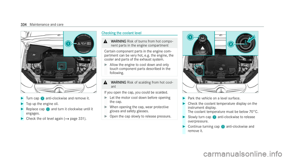 MERCEDES-BENZ GLC COUPE 2022 Owners Manual #
Turn cap 1anti-clockwise and remo veit. #
Top up the engine oil. #
Replace cap 1and turn it clockwise until it
engages. #
Check the oil le vel again (/ page 331). Chec
Chec
king t
king t he coolant MERCEDES-BENZ GLC COUPE 2022 Owners Manual #
Turn cap 1anti-clockwise and remo veit. #
Top up the engine oil. #
Replace cap 1and turn it clockwise until it
engages. #
Check the oil le vel again (/ page 331). Chec
Chec
king t
king t he coolant