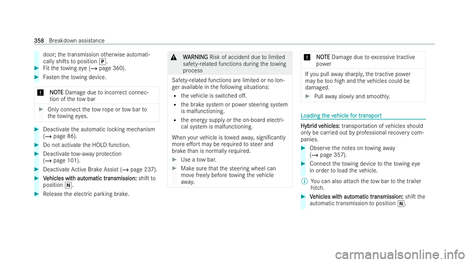 MERCEDES-BENZ GLC COUPE 2022 Owners Manual door;
the transmission otherwise automati-
cally shiTs toposition j. #
Fitth eto wing eye (/ page 360). #
Fasten theto wing device.
* N
NOOTE
TE Damage due toincor rect connec-
tion of theto w bar #
MERCEDES-BENZ GLC COUPE 2022 Owners Manual door;
the transmission otherwise automati-
cally shiTs toposition j. #
Fitth eto wing eye (/ page 360). #
Fasten theto wing device.
* N
NOOTE
TE Damage due toincor rect connec-
tion of theto w bar #