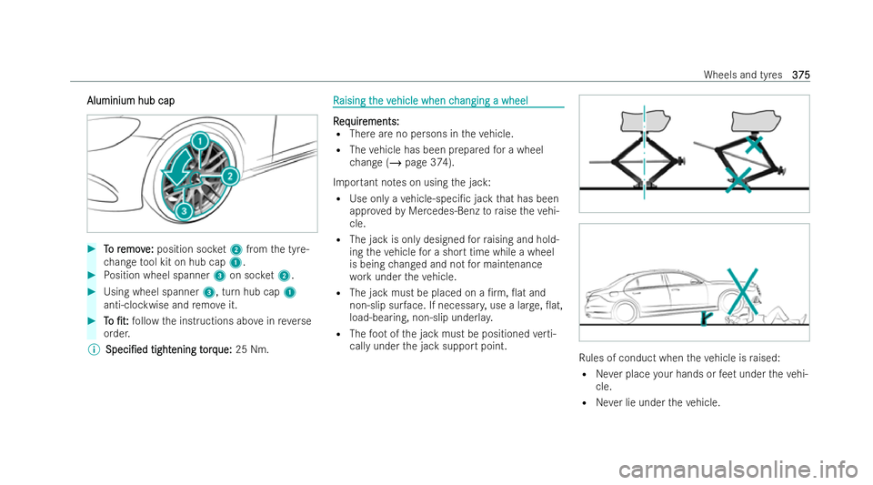 MERCEDES-BENZ GLC COUPE 2022 Owners Manual Aluminium hub cap
Aluminium hub cap
#
T
To r
o r emov
emov e:
e:position soc ket2 from the tyre-
ch ange tool kit on hub cap 1. #
Position wheel spanner 3on soc ket2. #
Using wheel spanner 3, turn hub MERCEDES-BENZ GLC COUPE 2022 Owners Manual Aluminium hub cap
Aluminium hub cap
#
T
To r
o r emov
emov e:
e:position soc ket2 from the tyre-
ch ange tool kit on hub cap 1. #
Position wheel spanner 3on soc ket2. #
Using wheel spanner 3, turn hub
