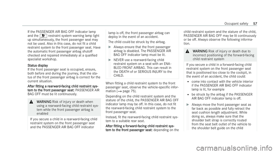MERCEDES-BENZ GLC COUPE 2022 Owners Manual If
th ePA SSENGER AIR BAG OFF indicator la mp
and the6 restraint system warning lamp light
up simultaneousl y,the front passenger seat may
not be used. Also in this case, do not /t a child
re straint MERCEDES-BENZ GLC COUPE 2022 Owners Manual If
th ePA SSENGER AIR BAG OFF indicator la mp
and the6 restraint system warning lamp light
up simultaneousl y,the front passenger seat may
not be used. Also in this case, do not /t a child
re straint