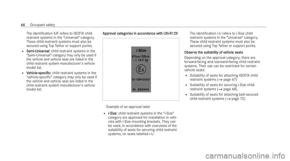 MERCEDES-BENZ GLC COUPE 2022 Owners Manual The identi/ca
tion IUFrefers to ISOFIX child
re straint systems in the "Universal" categor y.
These child restraint systems must also be
secu red using TopTe ther or support points.
R Semi-U
MERCEDES-BENZ GLC COUPE 2022 Owners Manual The identi/ca
tion IUFrefers to ISOFIX child
re straint systems in the "Universal" categor y.
These child restraint systems must also be
secu red using TopTe ther or support points.
R Semi-U
