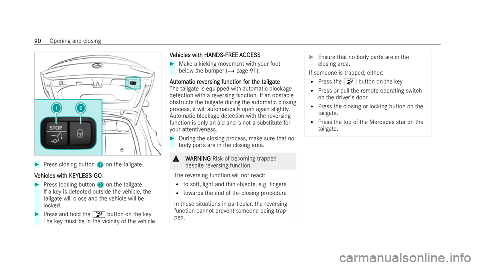 MERCEDES-BENZ GLC COUPE 2022 Owners Manual #
Press closing button 1ontheta ilgate.
V
V ehicles wit
ehicles wit h KEYLESS-GO
h KEYLESS-GO #
Press locking button 2ontheta ilgate.
If a key is de tected outside theve hicle, the
ta ilgate will clos MERCEDES-BENZ GLC COUPE 2022 Owners Manual #
Press closing button 1ontheta ilgate.
V
V ehicles wit
ehicles wit h KEYLESS-GO
h KEYLESS-GO #
Press locking button 2ontheta ilgate.
If a key is de tected outside theve hicle, the
ta ilgate will clos