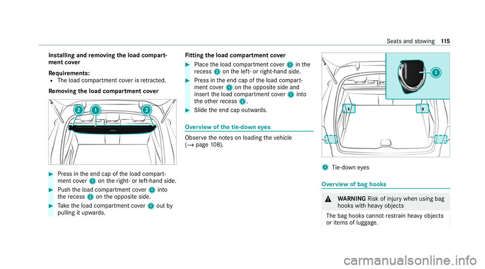 MERCEDES-BENZ GLC COUPE 2021  Owners Manual Installing and
removing the load co mpart‐
ment co ver
Re quirements:
R The load compartment co ver is retracted.
Re moving the load co mpartment co ver #
Press in the end cap of the load compart‐