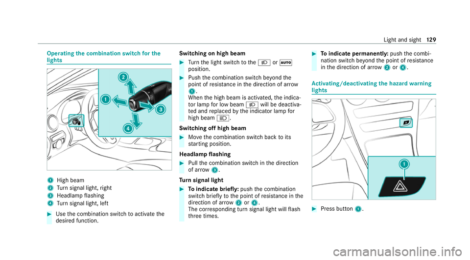 MERCEDES-BENZ GLC COUPE 2021 Owners Manual Operating
the combination switch for the
lights 1
High beam
2 Turn signal light, right
3 Headlamp flashing
4 Turn signal light, left #
Use the combination switch toactivate the
desired function. Switc MERCEDES-BENZ GLC COUPE 2021 Owners Manual Operating
the combination switch for the
lights 1
High beam
2 Turn signal light, right
3 Headlamp flashing
4 Turn signal light, left #
Use the combination switch toactivate the
desired function. Switc