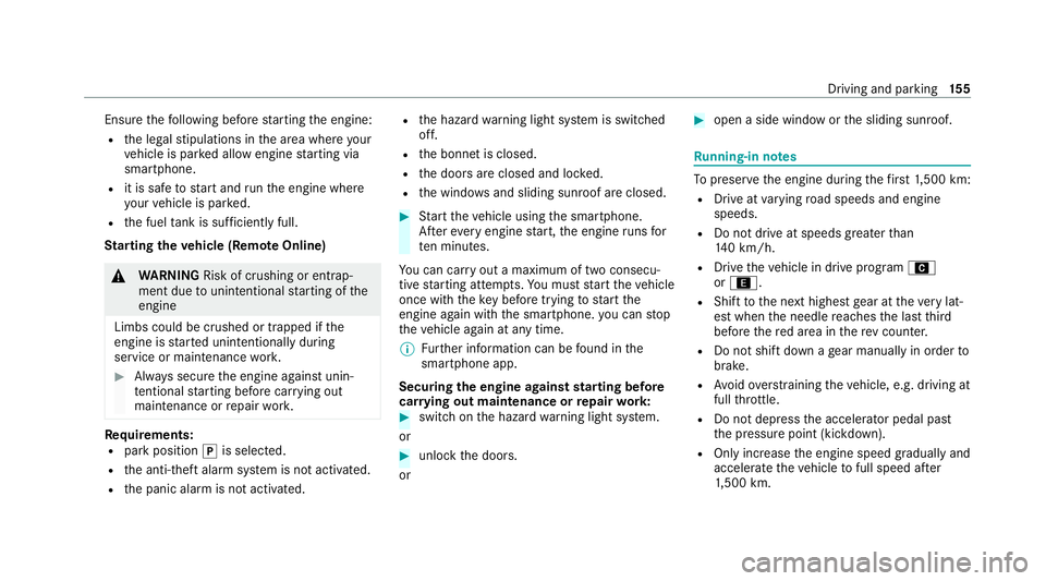 MERCEDES-BENZ GLC COUPE 2021 Owners Manual Ensu
rethefo llowing before starting the engine:
R the legal stipulations in the area where your
ve hicle is par ked allow engine starting via
smartphone.
R it is safe tostart and runth e engine where MERCEDES-BENZ GLC COUPE 2021 Owners Manual Ensu
rethefo llowing before starting the engine:
R the legal stipulations in the area where your
ve hicle is par ked allow engine starting via
smartphone.
R it is safe tostart and runth e engine where