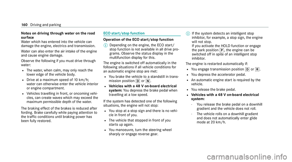 MERCEDES-BENZ GLC COUPE 2021 Owners Manual Note
s on driving through water on the road
sur face
Wa ter which has entered into theve hicle can
damage the engine, electrics and transmission.
Wa ter can also enter the air intake of the engine
and MERCEDES-BENZ GLC COUPE 2021 Owners Manual Note
s on driving through water on the road
sur face
Wa ter which has entered into theve hicle can
damage the engine, electrics and transmission.
Wa ter can also enter the air intake of the engine
and