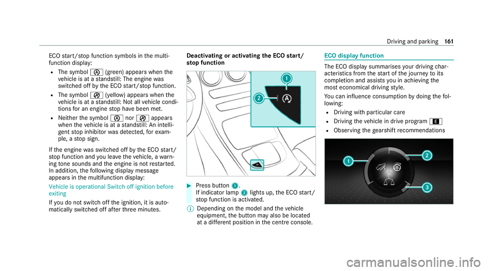 MERCEDES-BENZ GLC SUV 2021  Owners Manual ECO
start/ stop function symbols in the multi‐
function display:
R The symbol è(green) appears when the
ve hicle is at a standstill: The engine was
switched off bythe ECO start/ stop function.
R Th