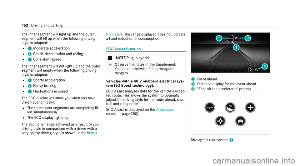 MERCEDES-BENZ GLC COUPE 2021 Owners Manual The inner segment will light up and
the outer
segment will fill up when thefo llowing driving
st yle is adop ted:
R 1 Moderate acceleration
R 2 Gentle deceleration and rolling
R 3 Consis tent speed
Th MERCEDES-BENZ GLC COUPE 2021 Owners Manual The inner segment will light up and
the outer
segment will fill up when thefo llowing driving
st yle is adop ted:
R 1 Moderate acceleration
R 2 Gentle deceleration and rolling
R 3 Consis tent speed
Th