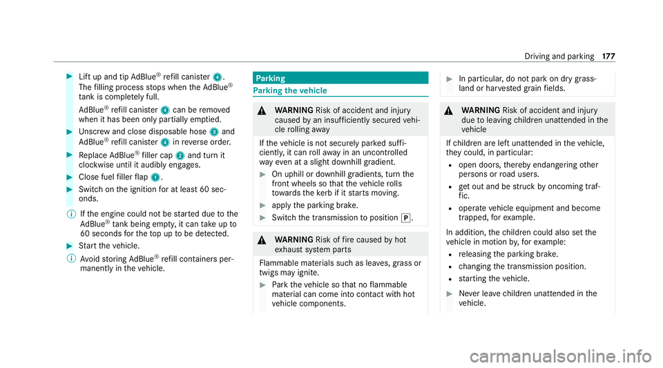 MERCEDES-BENZ GLC COUPE 2021 Owners Manual #
Lift up and tip AdBlue ®
re fill canis ter4.
The filling process stops when theAd Blue ®
ta nk is compl etely full.
Ad Blue ®
re fill canis ter4 can be remo ved
when it has been only partially em MERCEDES-BENZ GLC COUPE 2021 Owners Manual #
Lift up and tip AdBlue ®
re fill canis ter4.
The filling process stops when theAd Blue ®
ta nk is compl etely full.
Ad Blue ®
re fill canis ter4 can be remo ved
when it has been only partially em