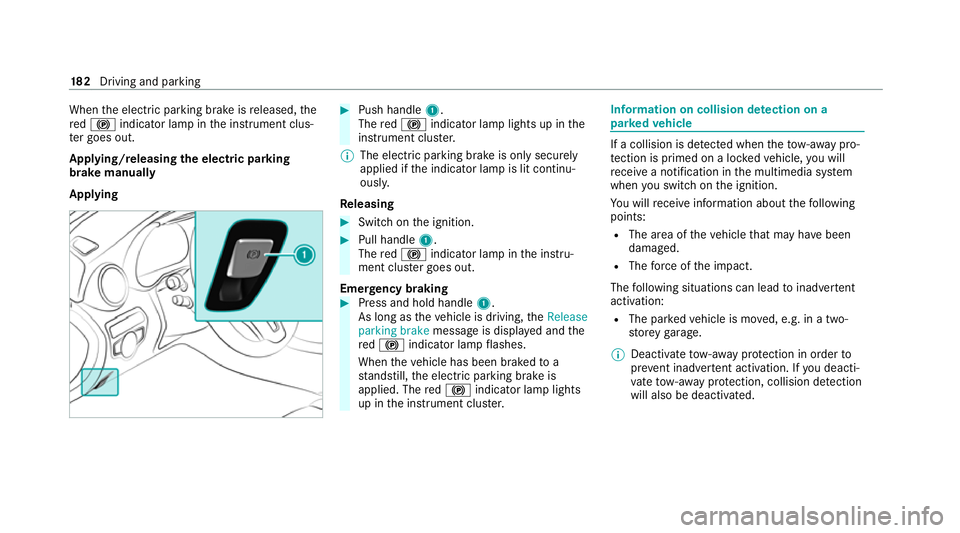 MERCEDES-BENZ GLC COUPE 2021 Owners Manual When
the electric parking brake is released, the
re d! indicator lamp in the instrument clus‐
te r goes out.
Applying/releasing the electric pa rking
brake manually
Applying #
Push handle 1.
The red MERCEDES-BENZ GLC COUPE 2021 Owners Manual When
the electric parking brake is released, the
re d! indicator lamp in the instrument clus‐
te r goes out.
Applying/releasing the electric pa rking
brake manually
Applying #
Push handle 1.
The red