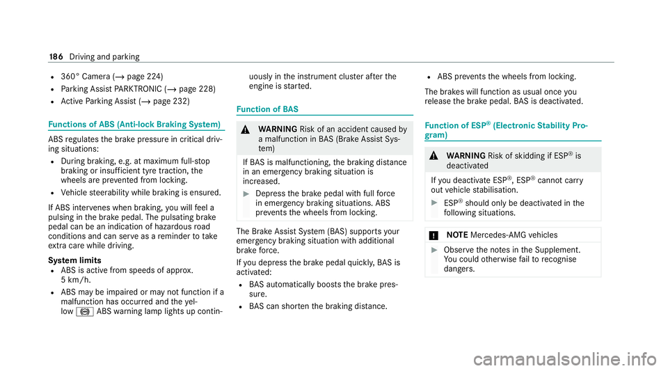 MERCEDES-BENZ GLC COUPE 2021 Owners Manual R
360° Camera (/ page 224)
R Parking Assist PARKTRONIC (/ page 228)
R Active Parking Assist (/ page 232)Fu
nctions of ABS (Anti-lock Braking Sy stem) ABS
regulates the brake pressure in critical driv MERCEDES-BENZ GLC COUPE 2021 Owners Manual R
360° Camera (/ page 224)
R Parking Assist PARKTRONIC (/ page 228)
R Active Parking Assist (/ page 232)Fu
nctions of ABS (Anti-lock Braking Sy stem) ABS
regulates the brake pressure in critical driv