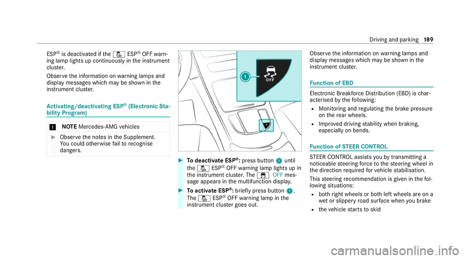 MERCEDES-BENZ GLC COUPE 2021 Owners Manual ESP
®
is deacti vated if theå ESP®
OFF warn‐
ing lamp lights up continuously in the instrument
clus ter.
Obser vethe information on warning lamps and
display messages which may be shown in the
in MERCEDES-BENZ GLC COUPE 2021 Owners Manual ESP
®
is deacti vated if theå ESP®
OFF warn‐
ing lamp lights up continuously in the instrument
clus ter.
Obser vethe information on warning lamps and
display messages which may be shown in the
in