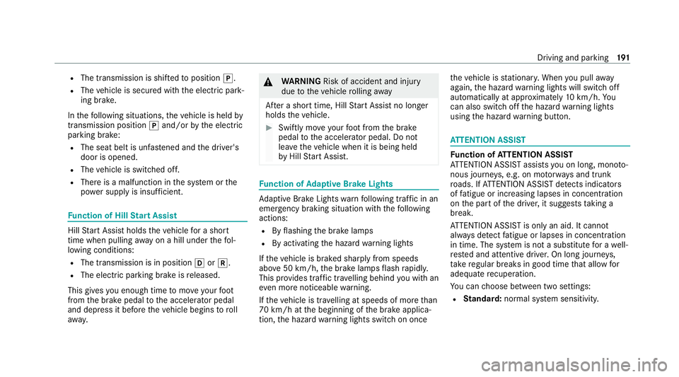 MERCEDES-BENZ GLC COUPE 2021 Owners Manual R
The transmission is shif tedto position j.
R The vehicle is secured with the electric park‐
ing brake.
In thefo llowing situations, theve hicle is held by
transmission position jand/or bythe elect MERCEDES-BENZ GLC COUPE 2021 Owners Manual R
The transmission is shif tedto position j.
R The vehicle is secured with the electric park‐
ing brake.
In thefo llowing situations, theve hicle is held by
transmission position jand/or bythe elect