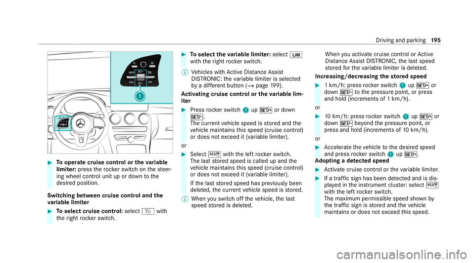 MERCEDES-BENZ GLC COUPE 2021 Owners Manual #
Tooperate cruise control or theva riable
limi ter: press thero ck er switch on thesteer‐
ing wheel control unit up or down tothe
desired position.
Switching between cruise control and the
va riabl MERCEDES-BENZ GLC COUPE 2021 Owners Manual #
Tooperate cruise control or theva riable
limi ter: press thero ck er switch on thesteer‐
ing wheel control unit up or down tothe
desired position.
Switching between cruise control and the
va riabl