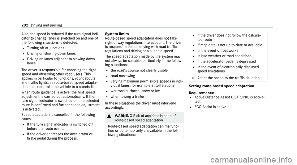 MERCEDES-BENZ GLC COUPE 2021 Owners Manual Also,
the speed is reduced if the turn signal indi‐
cator tochange lanes is swit ched on and one of
th efo llowing situations is de tected:
R Turning off at junctions
R Driving on slowing-down lanes MERCEDES-BENZ GLC COUPE 2021 Owners Manual Also,
the speed is reduced if the turn signal indi‐
cator tochange lanes is swit ched on and one of
th efo llowing situations is de tected:
R Turning off at junctions
R Driving on slowing-down lanes