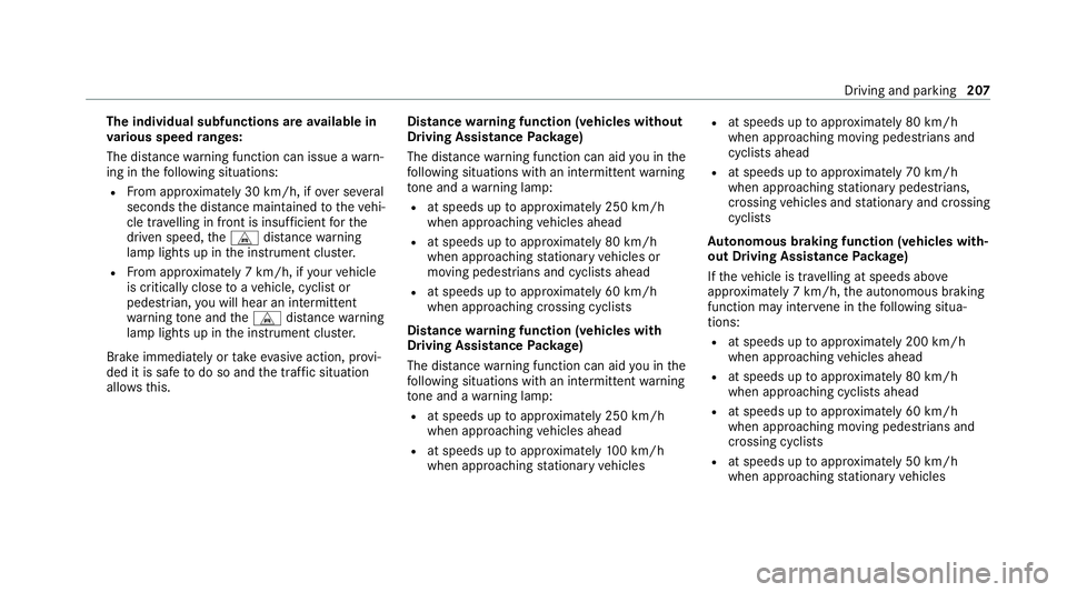 MERCEDES-BENZ GLC COUPE 2021 Owners Manual The individual subfunctions are
available in
va rious speed ranges:
The dis tance warning function can issue a warn‐
ing in thefo llowing situations:
R From appr oximately 30 km/h, if over se veral
MERCEDES-BENZ GLC COUPE 2021 Owners Manual The individual subfunctions are
available in
va rious speed ranges:
The dis tance warning function can issue a warn‐
ing in thefo llowing situations:
R From appr oximately 30 km/h, if over se veral