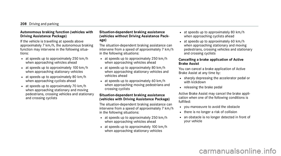 MERCEDES-BENZ GLC COUPE 2021 Owners Manual Au
tonomous braking function (vehicles with
Driving Assistance Package)
If th eve hicle is tr avelling at speeds abo ve
appr oximately 7 km/h, the autonomous braking
function may inter vene in thefo l MERCEDES-BENZ GLC COUPE 2021 Owners Manual Au
tonomous braking function (vehicles with
Driving Assistance Package)
If th eve hicle is tr avelling at speeds abo ve
appr oximately 7 km/h, the autonomous braking
function may inter vene in thefo l