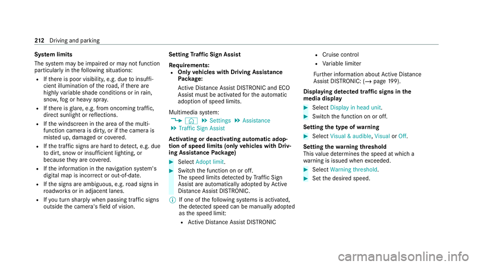 MERCEDES-BENZ GLC COUPE 2021 Owners Manual Sy
stem limits
The sy stem may be impaired or may not function
particular lyin thefo llowing situations:
R Ifth ere is poor visibility, e.g. due toinsuf fi‐
cient illumination of thero ad, if there MERCEDES-BENZ GLC COUPE 2021 Owners Manual Sy
stem limits
The sy stem may be impaired or may not function
particular lyin thefo llowing situations:
R Ifth ere is poor visibility, e.g. due toinsuf fi‐
cient illumination of thero ad, if there