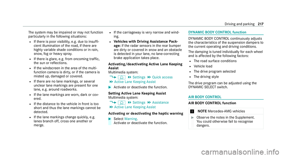MERCEDES-BENZ GLC COUPE 2021 Owners Manual The sy
stem may be impaired or may not function
particular lyin thefo llowing situations:
R Ifth ere is poor visibility, e.g. due toinsuf fi‐
cient illumination of thero ad, if there are
highly vari MERCEDES-BENZ GLC COUPE 2021 Owners Manual The sy
stem may be impaired or may not function
particular lyin thefo llowing situations:
R Ifth ere is poor visibility, e.g. due toinsuf fi‐
cient illumination of thero ad, if there are
highly vari