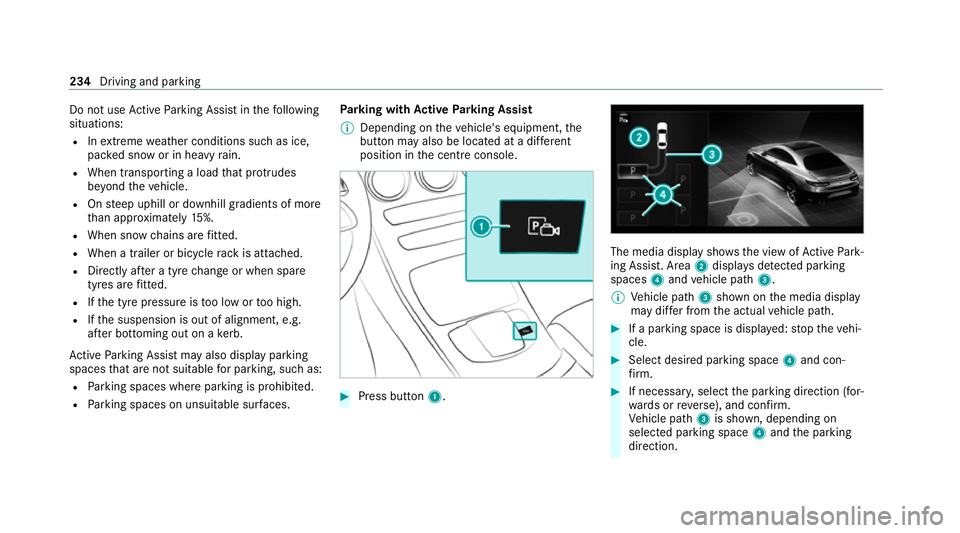 MERCEDES-BENZ GLC COUPE 2021 Owners Manual Do not use
Active Parking Assist in thefo llowing
situations:
R Inextreme weather conditions such as ice,
pac ked snow or in heavy rain.
R When transporting a load that pr otru des
be yond theve hicle MERCEDES-BENZ GLC COUPE 2021 Owners Manual Do not use
Active Parking Assist in thefo llowing
situations:
R Inextreme weather conditions such as ice,
pac ked snow or in heavy rain.
R When transporting a load that pr otru des
be yond theve hicle