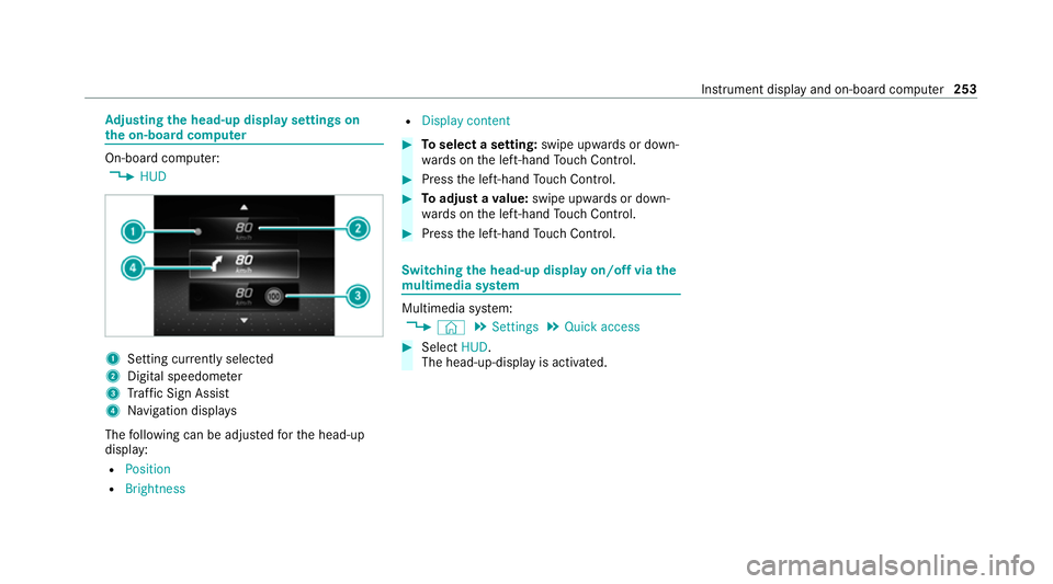 MERCEDES-BENZ GLC COUPE 2021  Owners Manual Ad
justing the head-up display settings on
the on-board co mputer On-board computer:
4 HUD 1
Setting cur rently selected
2 Digital speedome ter
3 Traf fic Sign Assi st
4 Navigation displa ys
The follo