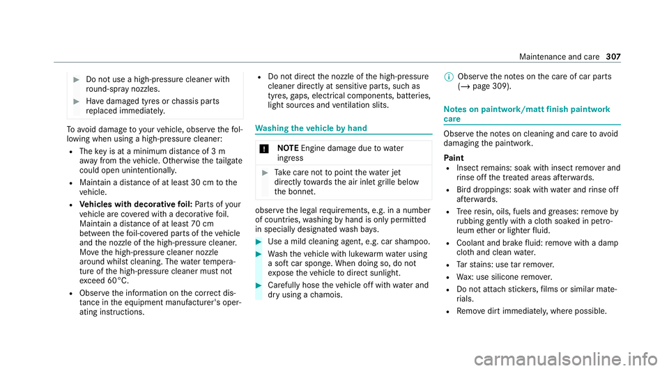 MERCEDES-BENZ GLC COUPE 2021 Owners Manual #
Do not use a high-pressure cleaner wi th
ro und-spr aynozzles. #
Have damaged tyres or chassis parts
re placed immediatel y. To
avo id damage to yourvehicle, obser vethefo l‐
lowing when using a h MERCEDES-BENZ GLC COUPE 2021 Owners Manual #
Do not use a high-pressure cleaner wi th
ro und-spr aynozzles. #
Have damaged tyres or chassis parts
re placed immediatel y. To
avo id damage to yourvehicle, obser vethefo l‐
lowing when using a h