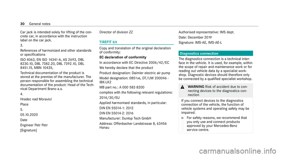 MERCEDES-BENZ GLC COUPE 2021 Owners Manual Car jack is intended sole
lyfor lifting of the con‐
cr ete car, in accordance with the instruction
label on the car jac k.
3.
Refe rences of harm onized andother standards
or specifications
ISO 4063 MERCEDES-BENZ GLC COUPE 2021 Owners Manual Car jack is intended sole
lyfor lifting of the con‐
cr ete car, in accordance with the instruction
label on the car jac k.
3.
Refe rences of harm onized andother standards
or specifications
ISO 4063