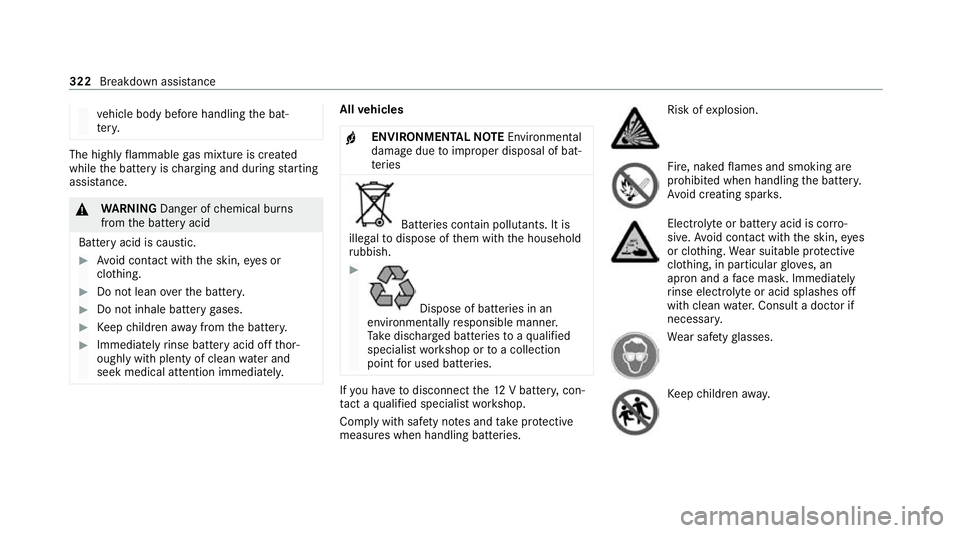 MERCEDES-BENZ GLC COUPE 2021 Owners Manual ve
hicle body before handling the bat‐
te ry. The highly
flammable gas mixture is created
while the battery is charging and during starting
assis tance. &
WARNING Danger of chemical burns
from the b MERCEDES-BENZ GLC COUPE 2021 Owners Manual ve
hicle body before handling the bat‐
te ry. The highly
flammable gas mixture is created
while the battery is charging and during starting
assis tance. &
WARNING Danger of chemical burns
from the b