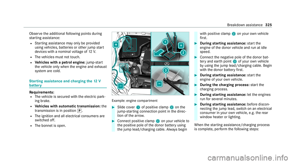 MERCEDES-BENZ GLC COUPE 2021 Owners Manual Obser
vethe additional following points during
st arting assistance:
R Starting assis tance may only be pr ovided
using vehicles, batteries or other jump start
devices with a nominal voltage of 12V.
R MERCEDES-BENZ GLC COUPE 2021 Owners Manual Obser
vethe additional following points during
st arting assistance:
R Starting assis tance may only be pr ovided
using vehicles, batteries or other jump start
devices with a nominal voltage of 12V.
R