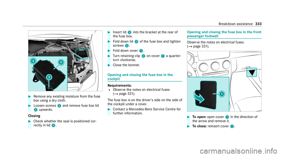 MERCEDES-BENZ GLC COUPE 2021  Owners Manual #
Remo veany existing moisture from the fuse
box using a dry clo th.#
Loosen scr ews3 and remo vefuse box lid
4 upwards.
Closing #
Che ckwhe ther the seal is positioned cor‐
re ctly in lid 4. #
Inse