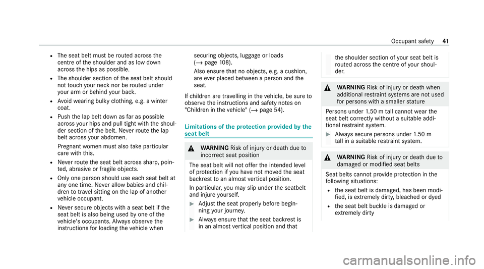 MERCEDES-BENZ GLC COUPE 2021 Owners Manual R
The seat belt must be routed across the
centre of the shoulder and as low down
across the hips as possible.
R The shoulder section of the seat belt should
not touch your ne cknor be routed under
yo MERCEDES-BENZ GLC COUPE 2021 Owners Manual R
The seat belt must be routed across the
centre of the shoulder and as low down
across the hips as possible.
R The shoulder section of the seat belt should
not touch your ne cknor be routed under
yo