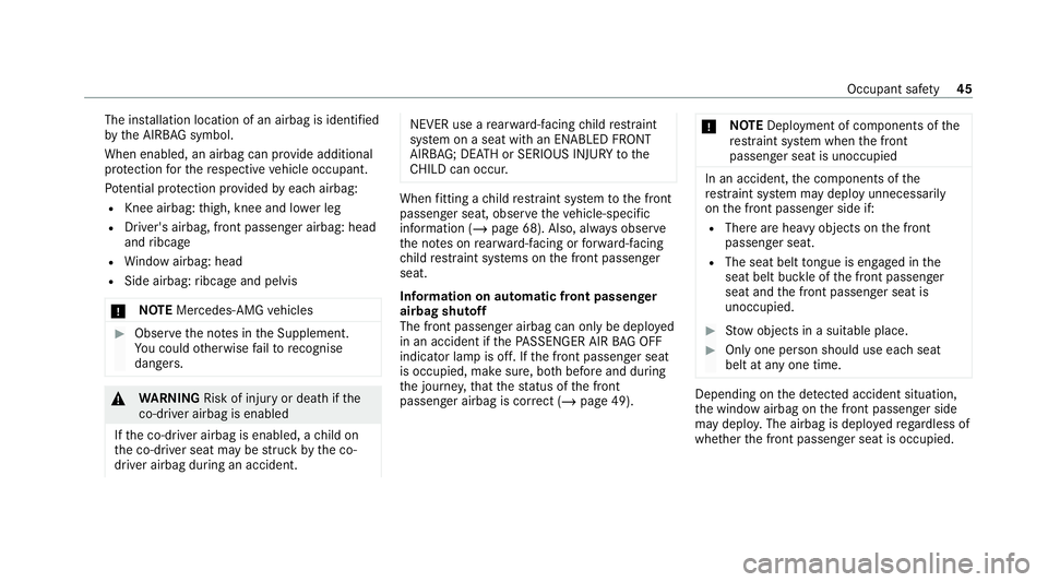 MERCEDES-BENZ GLC COUPE 2021 Owners Manual The ins
tallation location of an airbag is identified
by the AIRB AGsymbol.
When enabled, an airbag can pr ovide additional
pr otection forth ere spective vehicle occupant.
Pot ential pr otection pr o MERCEDES-BENZ GLC COUPE 2021 Owners Manual The ins
tallation location of an airbag is identified
by the AIRB AGsymbol.
When enabled, an airbag can pr ovide additional
pr otection forth ere spective vehicle occupant.
Pot ential pr otection pr o