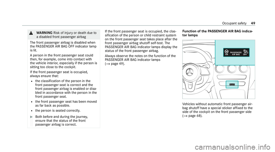 MERCEDES-BENZ GLC COUPE 2021 Owners Manual &
WARNING Risk of injury or death dueto
a disabled front passenger airbag
The front passenger airbag is disabled when
th ePA SSENGER AIR BAG OFF indicator lamp
is lit.
A person in the front passenger MERCEDES-BENZ GLC COUPE 2021 Owners Manual &
WARNING Risk of injury or death dueto
a disabled front passenger airbag
The front passenger airbag is disabled when
th ePA SSENGER AIR BAG OFF indicator lamp
is lit.
A person in the front passenger