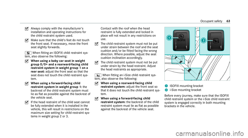 MERCEDES-BENZ GLC COUPE 2021 Owners Manual O
Alw
ays comply with the manufacturer's
ins tallation and operating instructions for
th ech ild restra int sy stem used.
O Make sure
that thech ild's feet do not touch
th e front seat. If nec MERCEDES-BENZ GLC COUPE 2021 Owners Manual O
Alw
ays comply with the manufacturer's
ins tallation and operating instructions for
th ech ild restra int sy stem used.
O Make sure
that thech ild's feet do not touch
th e front seat. If nec