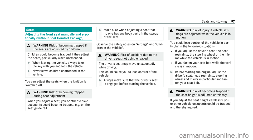 MERCEDES-BENZ GLC COUPE 2021 Owners Manual Seats
Ad
justing the front seat manually and elec‐
trically (without Seat Comfort Package) &
WARNING Risk of becoming trapped if
th e seats are adjus tedby children
Children could become trapped if MERCEDES-BENZ GLC COUPE 2021 Owners Manual Seats
Ad
justing the front seat manually and elec‐
trically (without Seat Comfort Package) &
WARNING Risk of becoming trapped if
th e seats are adjus tedby children
Children could become trapped if