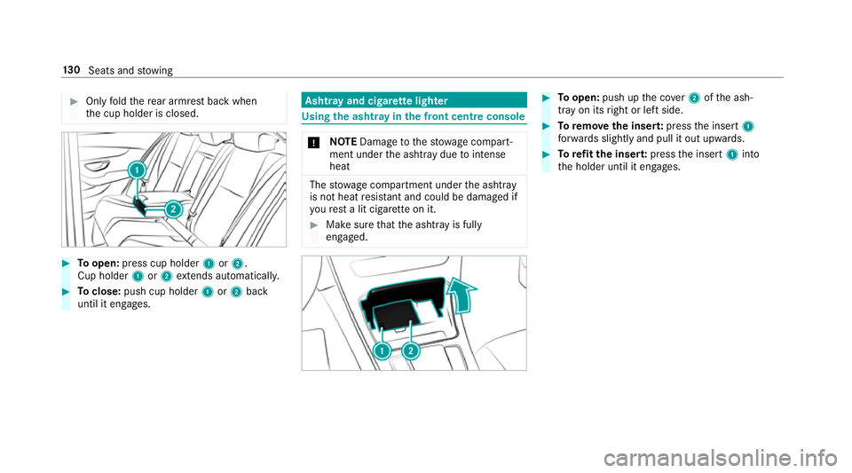 MERCEDES-BENZ GLC COUPE 2019  Owners Manual #
Only fold there ar armrest back when
th e cup holder is closed. #
Toopen: press cup holder 1or2.
Cup holder 1or2 extends au tomatical ly. #
Toclose: push cup holder 1or2 back
until it engages. Asht
