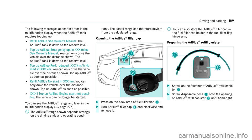 MERCEDES-BENZ GLC COUPE 2019 Owners Manual The
following messages appear in order in the
multifunction display when theAd Blue ®
tank
re qu ires topping up:
R Refill AdBlue See Owner's Manual . The
Ad Blue ®
tank is down tothere ser vele MERCEDES-BENZ GLC COUPE 2019 Owners Manual The
following messages appear in order in the
multifunction display when theAd Blue ®
tank
re qu ires topping up:
R Refill AdBlue See Owner's Manual . The
Ad Blue ®
tank is down tothere ser vele