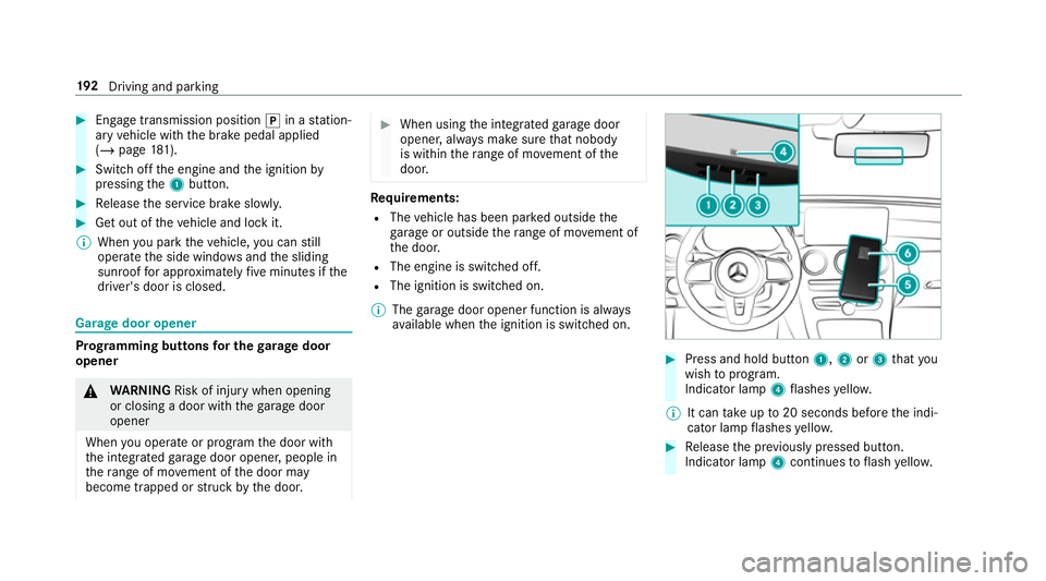 MERCEDES-BENZ GLC COUPE 2019 Owners Manual #
Engage transmission position jin a station‐
ary vehicle with the brake pedal applied
(/ page 181). #
Switch off the engine and the ignition by
pressing the1 button. #
Release the service brake slo MERCEDES-BENZ GLC COUPE 2019 Owners Manual #
Engage transmission position jin a station‐
ary vehicle with the brake pedal applied
(/ page 181). #
Switch off the engine and the ignition by
pressing the1 button. #
Release the service brake slo