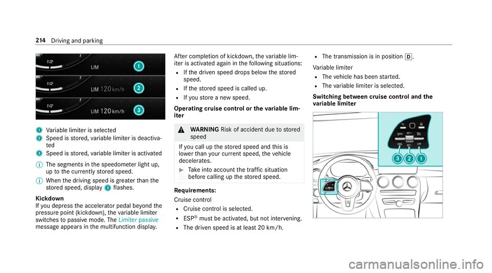 MERCEDES-BENZ GLC COUPE 2019 Owners Manual 1
Variable limiter is selec ted
2 Speed is stored, variable limiter is deactiva‐
ted
3 Speed is stored, variable limiter is activated
% The segments in the speedome ter light up,
up tothe cur rently MERCEDES-BENZ GLC COUPE 2019 Owners Manual 1
Variable limiter is selec ted
2 Speed is stored, variable limiter is deactiva‐
ted
3 Speed is stored, variable limiter is activated
% The segments in the speedome ter light up,
up tothe cur rently
