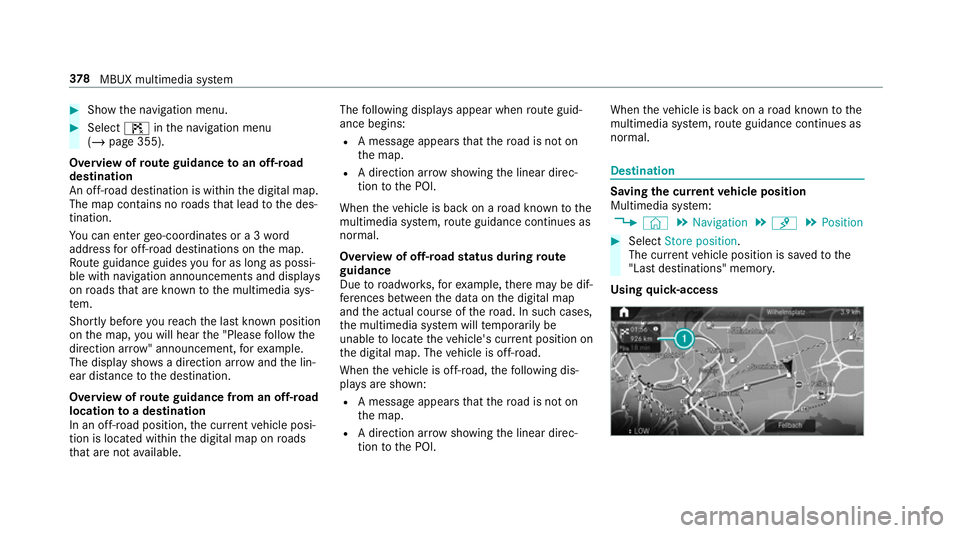 MERCEDES-BENZ GLC COUPE 2019 Owners Manual #
Show the navigation menu. #
Select ¤inthe navigation menu
(/ page 355).
Overview of route guidance toan off-road
destination
An off-road destination is within the digital map.
The map conta ins nor MERCEDES-BENZ GLC COUPE 2019 Owners Manual #
Show the navigation menu. #
Select ¤inthe navigation menu
(/ page 355).
Overview of route guidance toan off-road
destination
An off-road destination is within the digital map.
The map conta ins nor