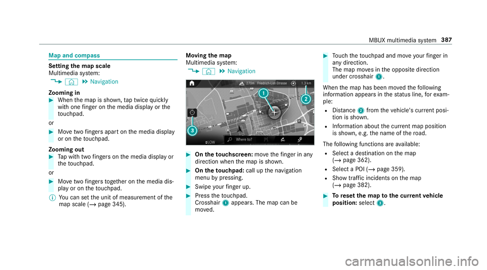 MERCEDES-BENZ GLC COUPE 2019 Owners Manual Map and compass
Setting
the map scale
Multimedia sy stem:
4 © 5
Navigation
Zooming in #
When the map is shown, tap twice quickly
with one finger on the media display or the
to uchpad.
or #
Movetwo fi MERCEDES-BENZ GLC COUPE 2019 Owners Manual Map and compass
Setting
the map scale
Multimedia sy stem:
4 © 5
Navigation
Zooming in #
When the map is shown, tap twice quickly
with one finger on the media display or the
to uchpad.
or #
Movetwo fi