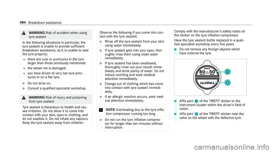 MERCEDES-BENZ GLC COUPE 2019 Owners Manual &
WARNING Risk of accident when using
tyre sealant
In thefo llowing situations in particular, the
tyre sealant is unable toprov ide suf ficient
breakdown assis tance, as it is unable toseal
th e tyre MERCEDES-BENZ GLC COUPE 2019 Owners Manual &
WARNING Risk of accident when using
tyre sealant
In thefo llowing situations in particular, the
tyre sealant is unable toprov ide suf ficient
breakdown assis tance, as it is unable toseal
th e tyre