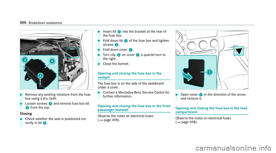 MERCEDES-BENZ GLC COUPE 2019  Owners Manual #
Remo veany existing moisture from the fuse
box using a dry clo th.#
Loosen scr ews3 and remo vefuse box lid
4 from theto p.
Closing #
Check whe ther the seal is positioned cor‐
re ctly in lid 4. #
