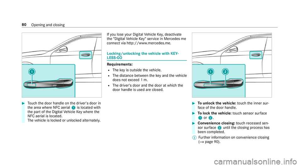 MERCEDES-BENZ GLC COUPE 2019  Owners Manual #
Touch the door handle on the driver's door in
th e area where NFC aerial 1is located with
th e part of the Digital Vehicle Key where the
NFC aerial is located.
The vehicle is loc ked or unloc ke